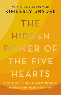 The Hidden Power of the Five Hearts: Empower Your Thoughts, Balance Your Emotions, and Unlock Vibrant Health and Abundance (Snyder Kimberly)(Pevná vazba)