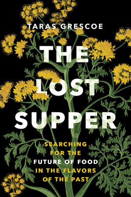 The Lost Supper: Searching for the Future of Food in the Tastes of the Past (Grescoe Taras)(Paperback)
