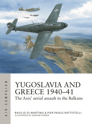 Yugoslavia and Greece 1940-41: The Axis' Aerial Assault in the Balkans (Battistelli Pier Paolo)(Paperback)