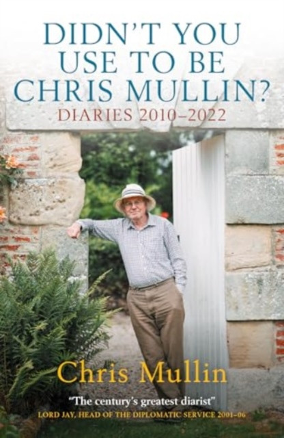 Didn't You Use To Be Chris Mullin - Diaries 2010-2022 (Mullin Chris)(Paperback / softback)