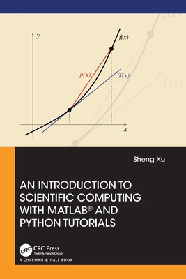 An Introduction to Scientific Computing with Matlab(r) and Python Tutorials (Xu Sheng)(Paperback)