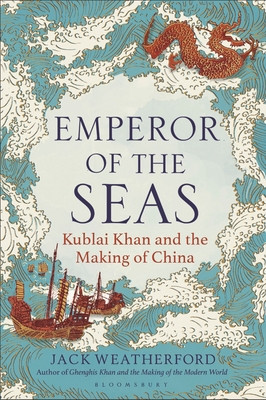 Emperor of the Seas: Kublai Khan and the Making of China (Weatherford Jack)(Pevná vazba)