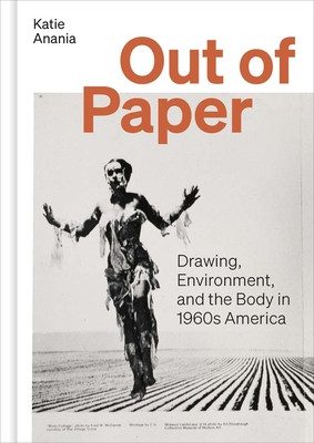 Out of Paper: Drawing, Environment, and the Body in 1960s America (Anania Katie)(Pevná vazba)