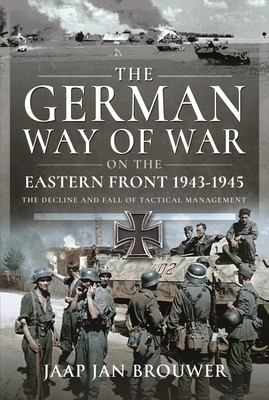 The German Way of War on the Eastern Front, 1943-1945: The Decline and Fall of Tactical Management (Brouwer Jaap Jan)(Pevná vazba)