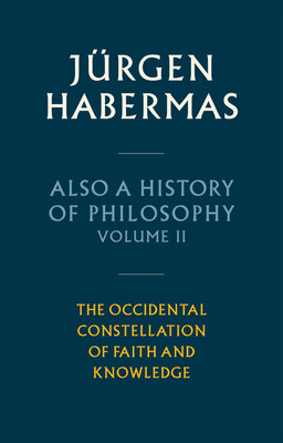 Also a History of Philosophy, Volume 2: The Occidental Constellation of Faith and Knowledge (Habermas Jrgen)(Pevná vazba)