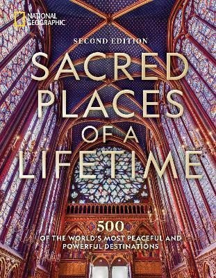 Sacred Places of a Lifetime, Second Edition: 500 of the World's Most Peaceful and Powerful Destinations - Geographic National