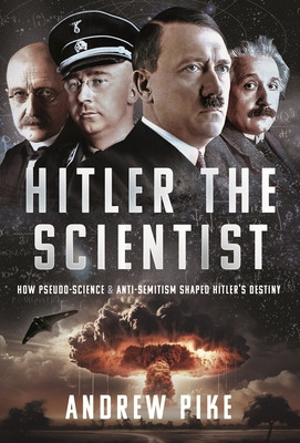 Hitler the Scientist: How Pseudo-Science and Anti-Semitism Shaped Hitler's Destiny (Pike Andrew)(Pevná vazba)