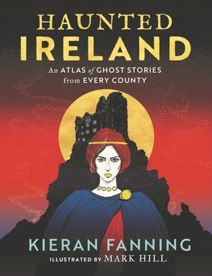 Haunted Ireland: An Atlas of Spooky Tales from Every County (Fanning Kieran)(Pevná vazba)