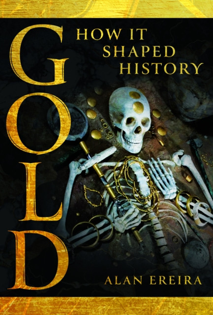 Gold: How It Shaped History (Ereira Alan)(Pevná vazba)