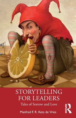 Storytelling for Leaders: Tales of Sorrow and Love (Kets de Vries Manfred F. R.)(Paperback)