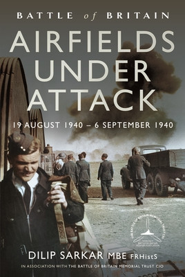 Battle of Britain Airfields Under Attack: 19 August 1940 - 6 September 1940 (Sarkar Dilip)(Pevná vazba)