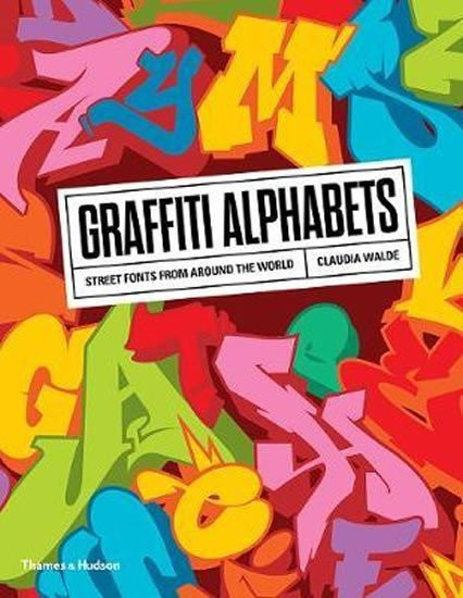 Graffiti Alphabets : Street Fonts from Around the World - Claudia Walde