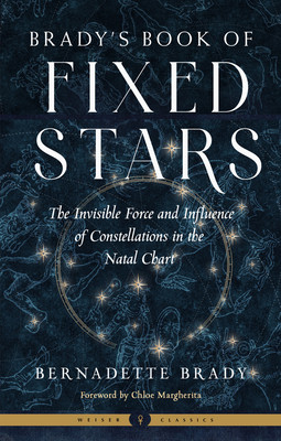 Brady's Book of Fixed Stars: The Invisible Force and Influence of Constellations in the Natal Chart (Brady Bernadette)(Paperback)
