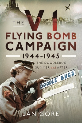 The V1 Flying Bomb Campaign 1944-1945: The Doodlebug Summer and After (Gore Jan)(Pevná vazba)