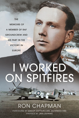 I Worked on Spitfires: The Memoirs of a Member of RAF Groundcrew and His Part in the Victory in Europe (Chapman Ronald L.)(Pevná vazba)