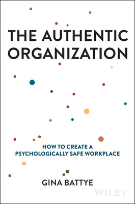 The Authentic Organization: How to Create a Psychologically Safe Workplace (Battye Gina)(Pevná vazba)
