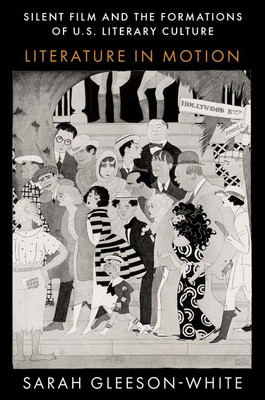 Silent Film and the Formations of U.S. Literary Culture: Literature in Motion (Gleeson-White Sarah)(Paperback)