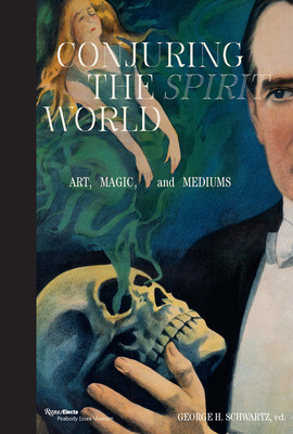 Conjuring the Spirit World: Art, Magic, and Mediums (Schwartz George H.)(Pevná vazba)