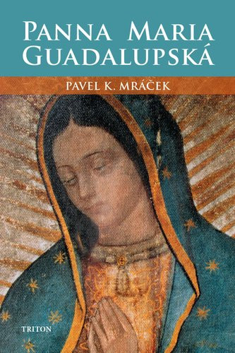 Panna Maria Guadalupská - Pavel Karel Mráček