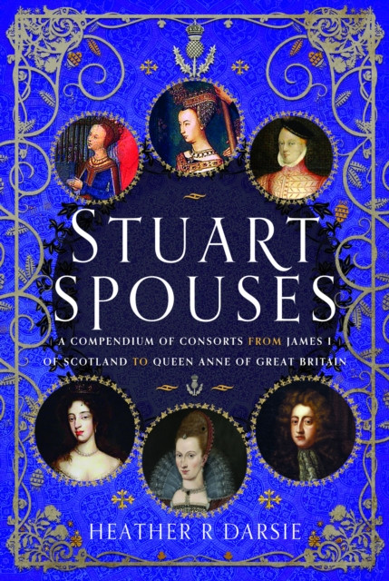 Stuart Spouses: A Compendium of Consorts from James I of Scotland to Queen Anne of Great Britain (Darsie Heather R.)(Pevná vazba)