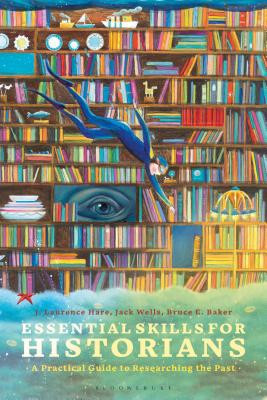 Essential Skills for Historians: A Practical Guide to Researching the Past (Hare J. Laurence)(Paperback)