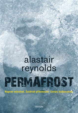 Permafrost - Naprav minulost. Zachraň přítomnost. Zastav budoucnost. - Alastair Barry Reynolds