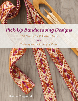 Pick-Up Bandweaving Designs: 288 Charts for 13 Pattern Ends and Techniques for Arranging Color (Torgenrud Heather)(Pevná vazba)