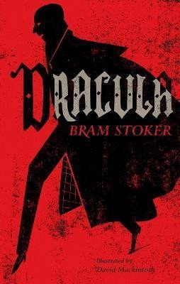 Dracula: Annotated Edition. Illustrated by David Mackintosh - Bram Stoker