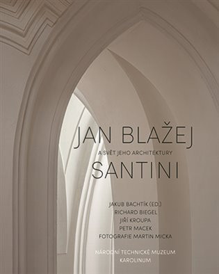 Jan Blažej Santini a svět jeho architektury - Jakub Bachtík