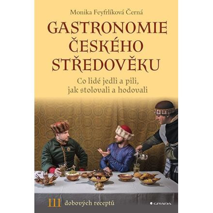 Gastronomie českého středověku - Co lidé jedli a pili, jak stolovali a hodovali
