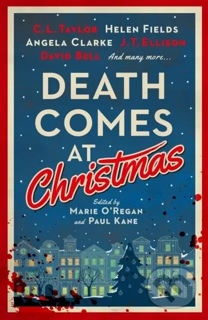 Death Comes at Christmas - C.L. Taylor, J.T. Ellison, David Bell, Sarah Hilary, Claire McGowan, Fiona Cummins, Angela Clarke, Alexandra Benedict, Susi Holliday, Tina Baker, Sam Carrington, Liz Mistry, Tom Mead, Marie O'Regan (editor), Paul Kane (editor)