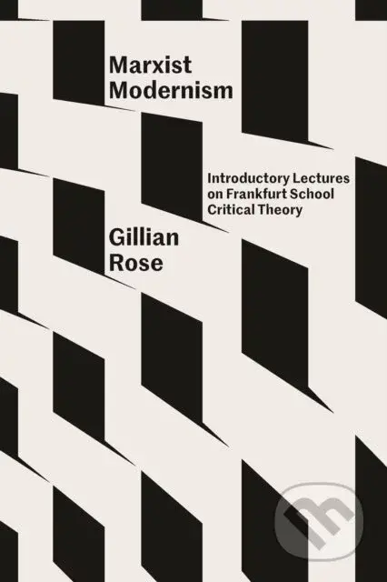 Marxist Modernism - Gillian Rose, Robert Lucas Scott (editor), James Gordon Finlayson (editor)