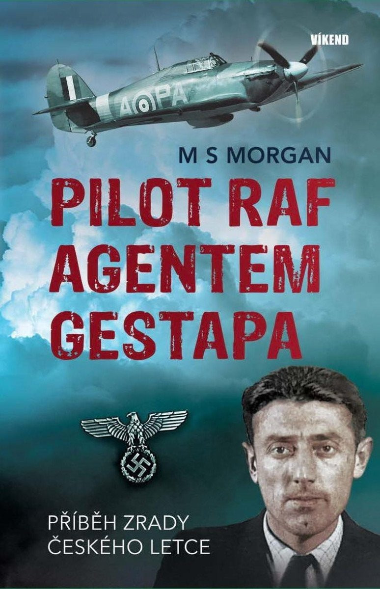 Pilot RAF agentem gestapa - Příběh zrady českého letce - M S Morgan