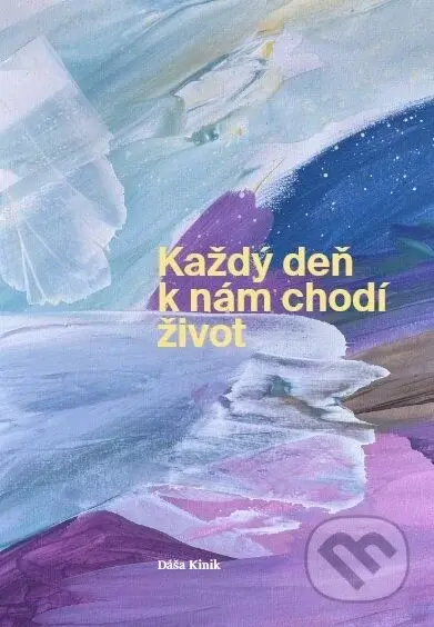 Každý deň k nám chodí život - Dáša Kinik