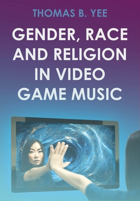 Gender, Race and Religion in Video Game Music (Yee Thomas B.)(Pevná vazba)