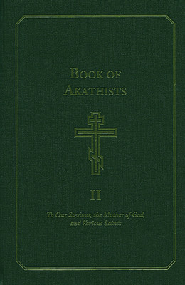 Book of Akathists Volume I: To Our Saviour, the Mother of God and Various Saints Volume 1 (Holy Trinity Monastery)(Pevná vazba)
