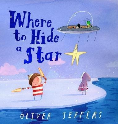 Where to Hide a Star, 1.  vydání - Oliver Jeffers