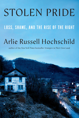 Stolen Pride: Loss, Shame, and the Rise of the Right (Hochschild Arlie Russell)(Pevná vazba)