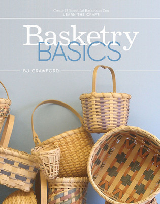 Basketry Basics: Create 18 Beautiful Baskets as You Learn the Craft (Crawford BJ)(Pevná vazba)