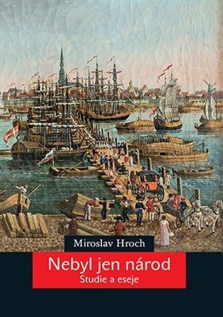 Nebyl jen národ - Studie a eseje - Miroslav Hroch