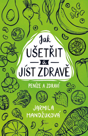 Peníze a zdraví – Jak ušetřit a jíst zdravě - Jarmila Mandžuková - e-kniha