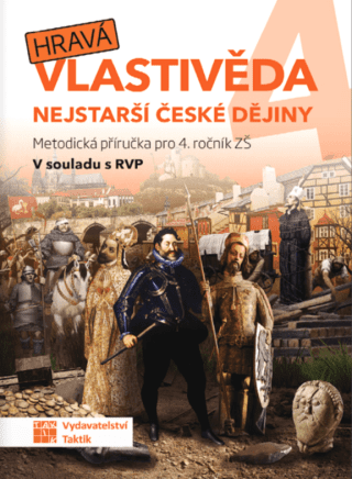 Hravá vlastivěda 4 - Nejstarší české dějiny - metodická příručka pro učitele