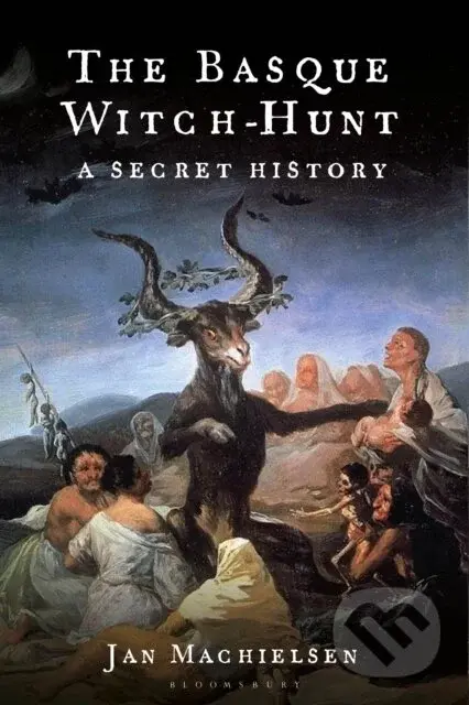 The Basque Witch-Hunt: A Secret History - Jan Machielsen
