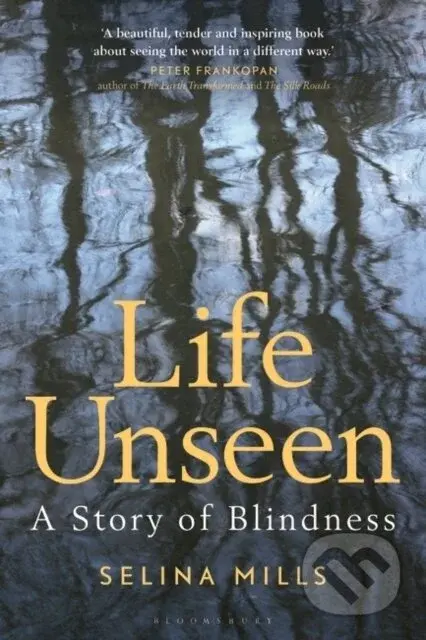 Life Unseen: A Story of Blindness - Selina Mills