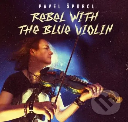 Pavel Šporcl: Rebel With The Blue Violin - Pavel Šporcl
