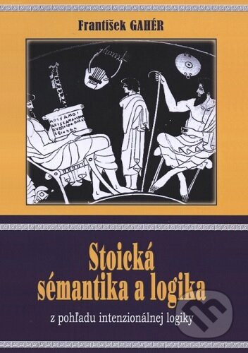 Stoická sémantika a logika z pohľadu intenzionálnej logiky - František Gahér