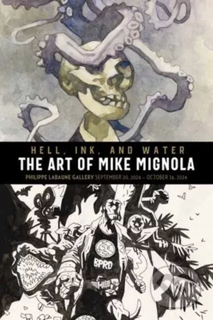 Hell, Ink, and Water: The Art of Mike Mignola - Mike Mignola