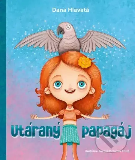Utáraný papagáj - Dana Hlavatá, Zuzana Dreadka Krutá (ilustrátor)