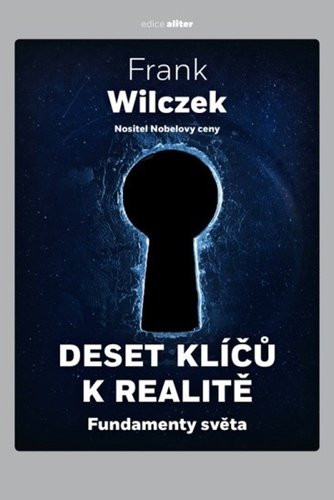 Deset klíčů k realitě. Fundamenty světa - Frank Wilczek