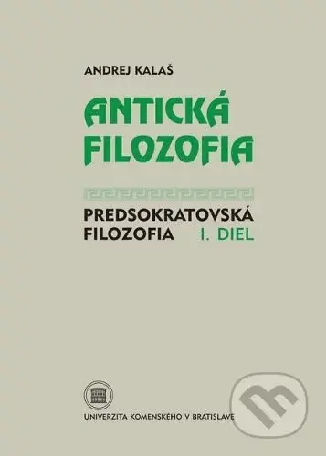 Antická filozofia - Predsokratovská filozofia I. diel - Andrej Kalaš